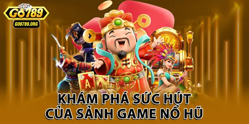Khám phá sức hút của sảnh game nổ hũ