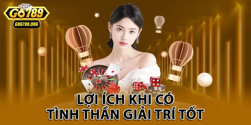 Lợi ích khi có tình thần giải trí tốt